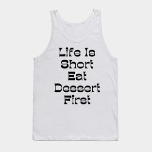 Life Is Short Eat Dessert First. Funny Dessert Lover Saying Tank Top